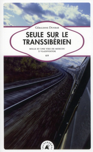 Seule sur le Transsibérien. Mille et une vies de Moscou à Vladivostok