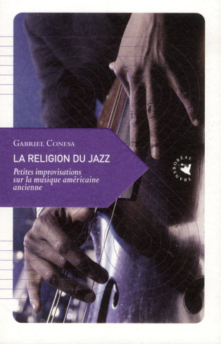 La religion du jazz. Petites improvisations sur la musique américaine ancienne