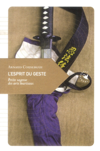 L'esprit du geste/Petite sagesse des arts martiaux