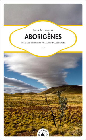 Aborigènes. Avec les derniers nomades d'Australie