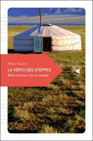 La vertu des steppes. Petite révérence à la vie nomade