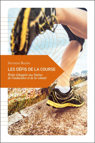 Les défis de la course. Petite échappée aux limites de l'endurance et de la volonté