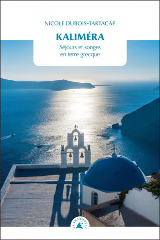 Kaliméra / Séjours et songes en terre grecque