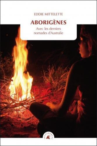 Aborigènes - Avec les derniers nomades d'Australie