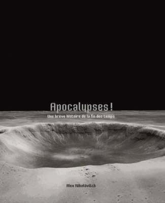 Apocalypses ! Une brève histoire de la fin des temps