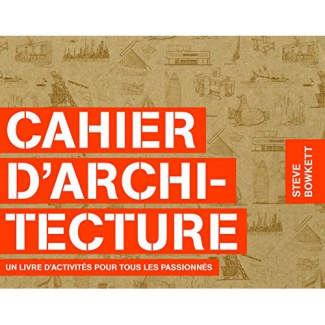Cahier d'architecture. Un livre d'activités pour tous les passionnés