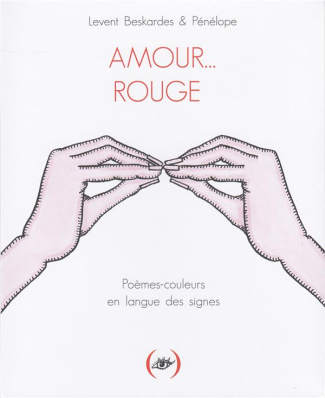 Amour... Rouge. Poèmes-couleurs en langue des signes