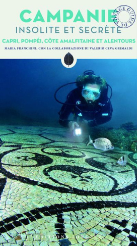 Campanie insolite et secrète. Capri, Pompéi, Vésuve, Côte amalfitaine et alentours
