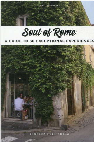 SOUL OF ROME - A GUIDE TO 30 EXCEPTIONAL EXPERIENCES
