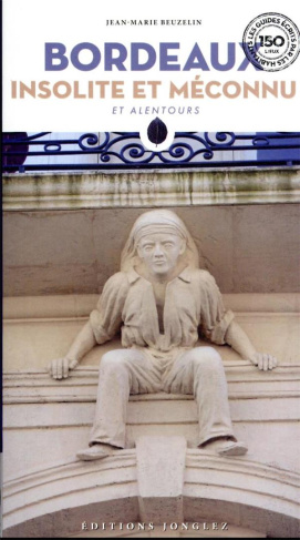 Bordeaux insolite et méconnu. Et alentours, 2e édition
