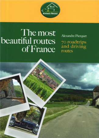 THE MOST BEAUTIFUL ROUTES OF FRANCE - 70 ROADTRIPS AND DRIVING ROUTES