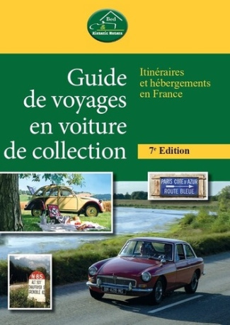 Guide de voyages en voiture de collection. Itinéraires et hébergements en France, 7e édition