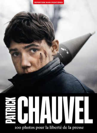 Patrick Chauvel. 100 photos pour la liberté de la presse