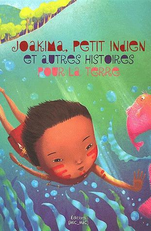 Joakima, petit Indien et autres histoires pour la Terre