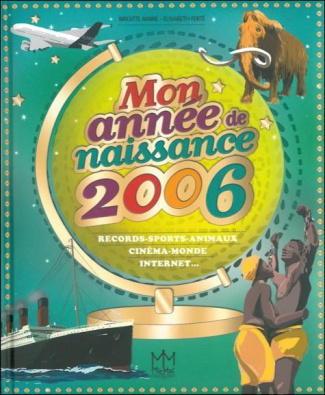 Mon année de naissance 2006. Records-sports-animaux, cinéma-monde, internet...