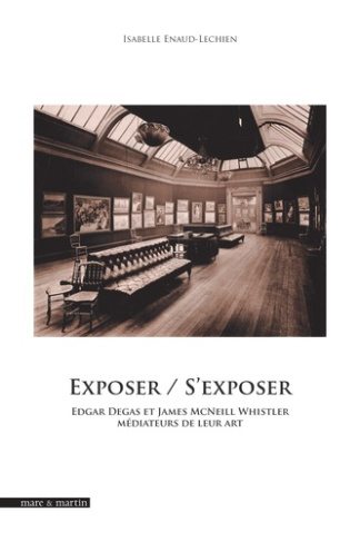 Exposer / s'exposer : Edgar Degas et James Whistler médiateur de leur art