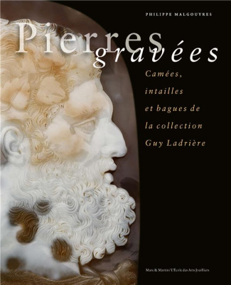 Pierres gravées. Camées, intailles et bagues de la collection Guy Ladrière