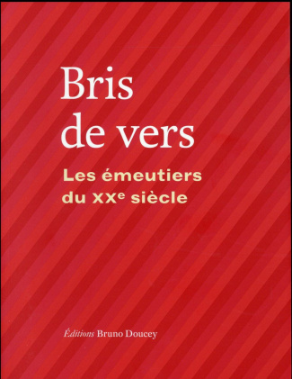 Bris de vers. Les émeutiers du XXe siècle
