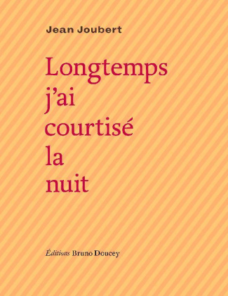 Longtemps j'ai courtisé la nuit