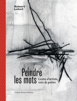 Peindre les mots - Gestes d’artiste, voix de poètes. GESTES D’ARTISTE, VOIX DE POÈTE