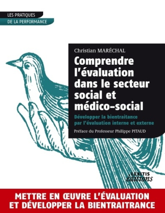 Comprendre l?évaluation dans le secteur social et médico-social. Développer la bientraitance par l?é