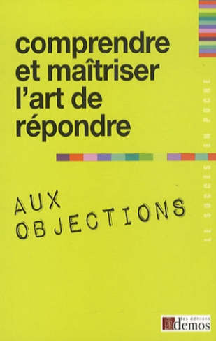 Comprendre et maîtriser l'art de répondre aux objections