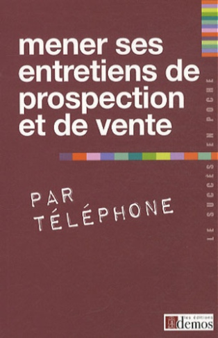 Mener ses entretiens de prospection et de vente par téléphone