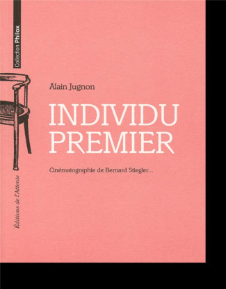 Individu premier. Cinématographie de Bernard Stiegler
