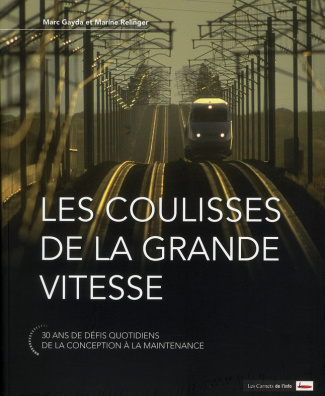 Les coulisses de la grande vitesse. 30 ans de défis quotidiens, de la conception à la maintenance