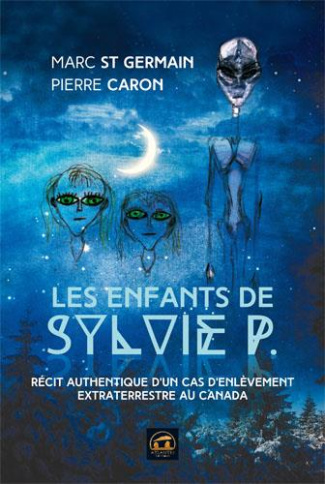 Les enfants de Sylvie P. Récit authentique d'un cas d'enlèvement extraterrestre au Canada