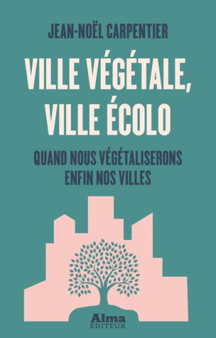 Ville végétale, ville écolo. Quand nous végétaliserons enfin nos villes