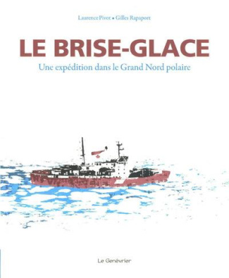 Le brise-glace. Une expédition dans le Grand Nord polaire