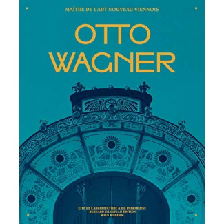 Otto Wagner. Maître de l'Art nouveau viennois