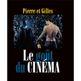 Pierre et Gilles. Le goût du cinéma