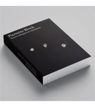 Pierrette Bloch. Textes critiques et entretiens