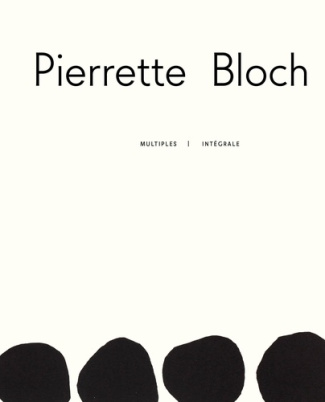 Pierrette Bloch. Multiples - Intégral