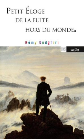 Petit éloge de la fuite hors du monde. De Pétrarque à Pascal Quignard