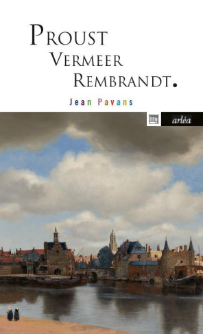 Proust, Vermeer et Rembrandt. La précieuse matière du tout petit pan de mur jaune