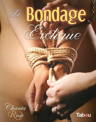 Le bondage érotique. Jeux de cordes à vocation sexuelle