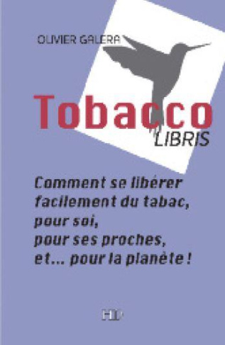 Tobaccolibris. Comment se libérer facilement du tabac, pour soi, pour ses proches, et... pour la pla