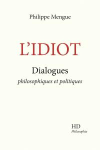L'idiot. Dialogues philosophiques et politiques