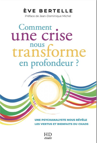 Comment une crise nous transforme en profondeur. Une psychanalyste nous révèle les vertus et bienfai