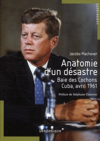 Anatomie d'un désastre. Baie des Cochons, Cuba, avril 1961