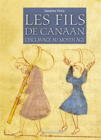 Les fils de Canaan. L'esclavage au Moyen Age