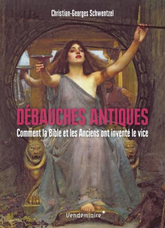 Débauches antiques. Comment la Bible et les Anciens ont inventé le vice