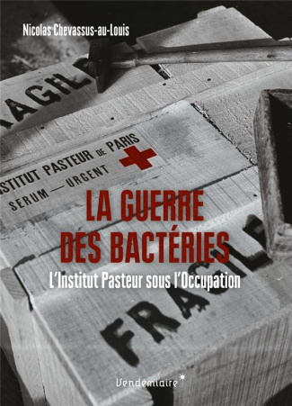La Guerre des bactéries. L'Institut Pasteur sous l'Occupation