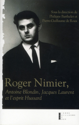 Roger Nimier. Antoine Blondin, Jacques Laurent et l'esprit Hussard