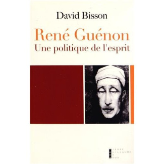 René Guénon. Une politique de l'esprit