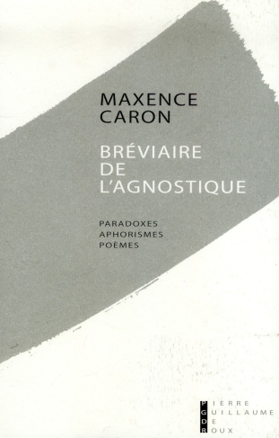 Bréviaire de l'agnostique. Paradoxes, aphorismes, poèmes, premières pensées, 1994-1995