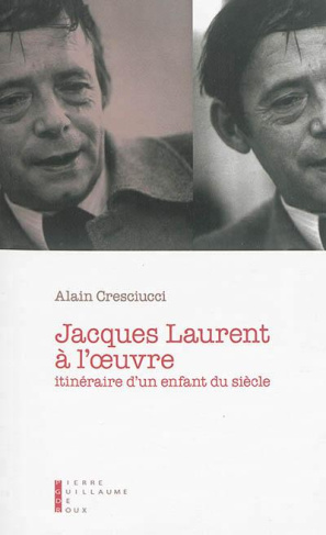 Jacques Laurent à l'oeuvre. Itinéraire d'un enfant du siècle
